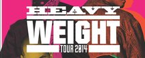 HEAVY WEIGHT TOUR 2014  