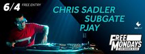 FREE MONDAYS w/ DJs CHRIS SADLER, SUBGATE, PJAY